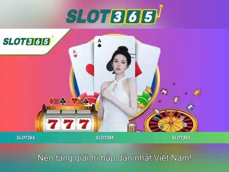 Trải nghiệm Slot365